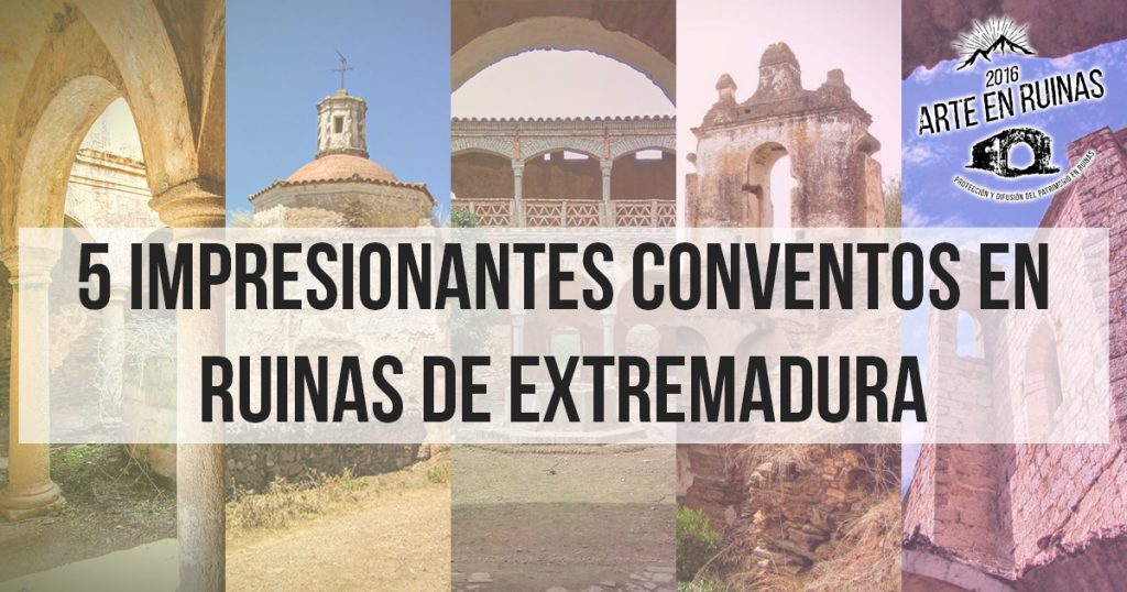5 impresionantes Conventos en Ruinas de Extremadura